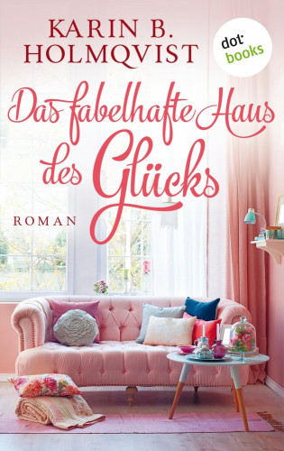 Karin B. Holmqvist: Das fabelhafte Haus des Glücks