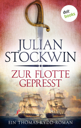 Julian Stockwin: Zur Flotte gepresst: Ein Thomas-Kydd-Roman - Band 1