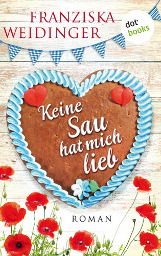 Franziska Weidinger: Keine Sau hat mich lieb