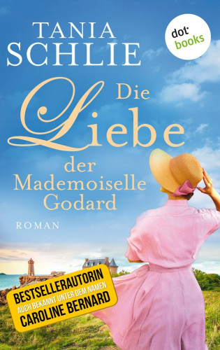 Tania Schlie auch bekannt als SPIEGEL-Bestseller-Autorin Caroline Bernard: Die Liebe der Mademoiselle Godard