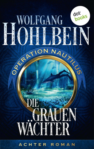 Wolfgang Hohlbein: Die grauen Wächter: Operation Nautilus - Achter Roman