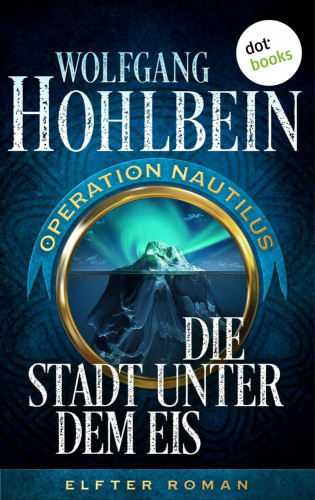 Wolfgang Hohlbein: Die Stadt unter dem Eis: Operation Nautilus – Elfter Roman