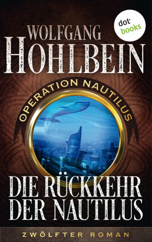 Wolfgang Hohlbein: Die Rückkehr der Nautilus: Operation Nautilus – Zwölfter Roman