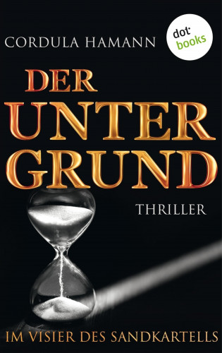 Cordula Hamann: Der Untergrund. Im Visier des Sandkartells