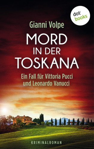 Gianni Volpe: Mord in der Toskana: Ein Fall für Vittoria Pucci und Leonardo Vanucci - Band 2