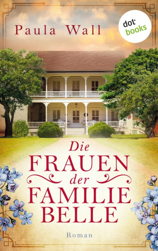 Paula Wall: Die Frauen der Familie Belle