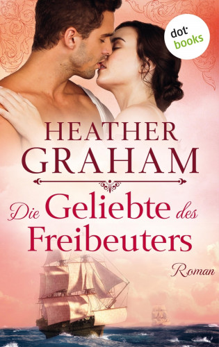 Heather Graham: Die Geliebte des Freibeuters: Die Cameron-Saga - Band 2