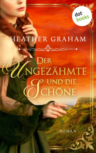 Heather Graham, Eva Malsch: Der Ungezähmte und die Schöne: Die Wild Passion Saga - Band 1