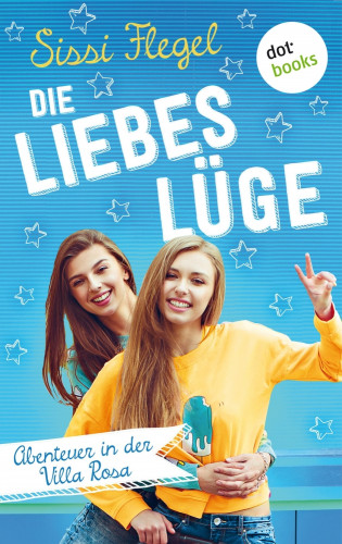 Sissi Flegel: Die Liebeslüge: Abenteuer in der Villa Rosa - Band 1