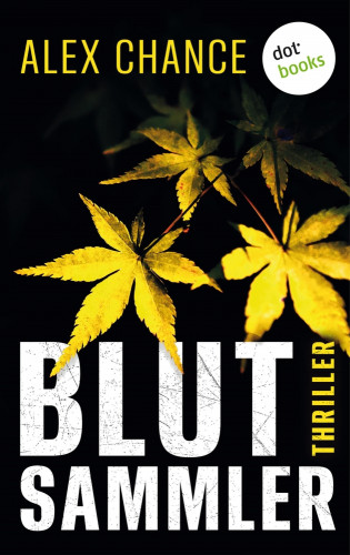 Alex Chance: Blutsammler: Eine brillante Psychotherapeutin – und ein eiskalter Serienkiller