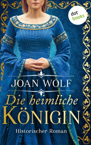 Joan Wolf: Die heimliche Königin