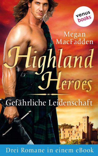 Megan MacFadden: Highland Heroes - Gefährliche Leidenschaft: Drei Romane in einem eBook