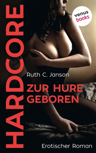 Ruth C. Jansons: Zur Hure geboren - HARDCORE