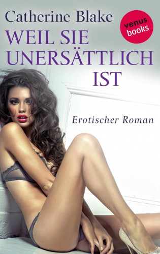 Catherine Blake: Weil sie unersättlich ist