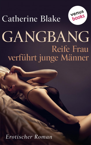 Catherine Blake: Gangbang - Reife Frau verführt junge Männer