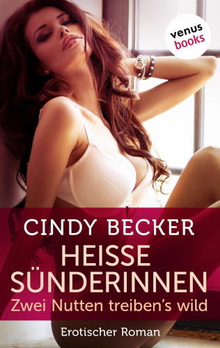 Cindy Becker: Heiße Sünderinnen - Zwei Nutten treiben's wild
