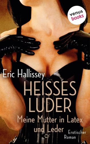 Eric Hallissey: Heißes Luder: Meine Mutter in Latex und Leder