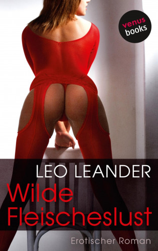 Leo Leander: Wilde Fleischeslust