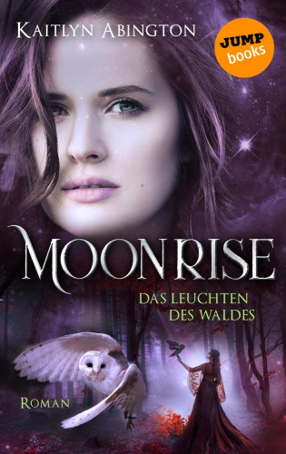 Kaitlyn Abington: Moonrise - Das Leuchten des Waldes