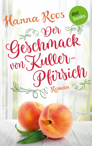 Hanna Roos: Der Geschmack von Kullerpfirsich