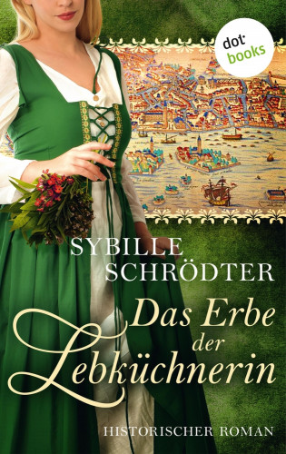 Sybille Schrödter: Das Erbe der Lebküchnerin: Die Lebkuchen-Saga - Zweiter Roman