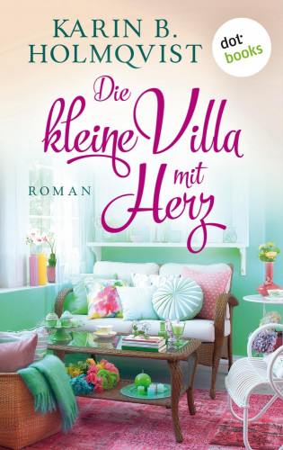 Karin B. Holmqvist: Die kleine Villa mit Herz