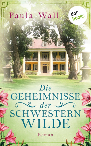 Paula Wall: Die Geheimnisse der Schwestern Wilde
