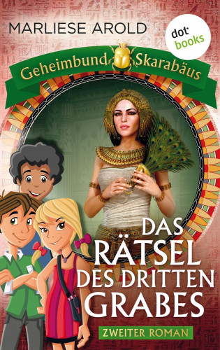 Marliese Arold: Geheimbund Skarabäus - Band 2: Das Rätsel des dritten Grabes