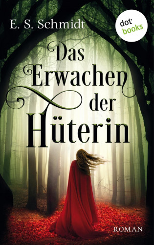 E. S. Schmidt: Das Erwachen der Hüterin - Die Chroniken der Wälder: Band 1