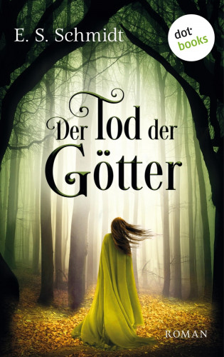 E. S. Schmidt: Der Tod der Götter - Die Chroniken der Wälder: Band 3