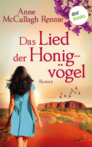 Anne McCullagh Rennie: Das Lied der Honigvögel: Ein Australien-Roman