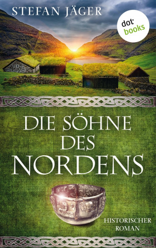 Stefan Jäger: Die Söhne des Nordens: Die Silberkessel-Saga - Band 1