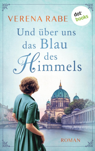 Verena Rabe: Und über uns das Blau des Himmels