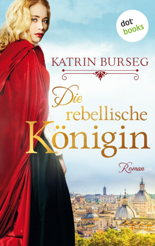 Katrin Burseg: Die rebellische Königin - oder: Die Rebellin des Papstes