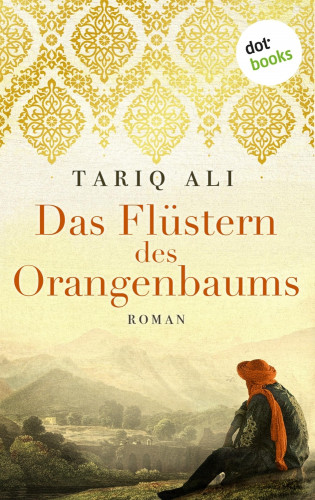 Tariq Ali: Das Flüstern des Orangenbaums