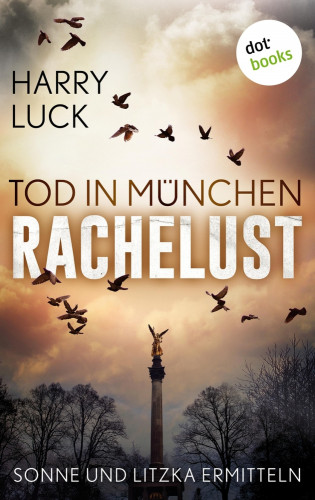 Harry Luck: Tod in München - Rachelust: Der erste Fall für Sonne und Litzka