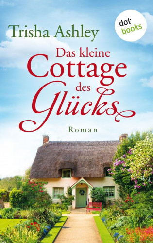 Trisha Ashley: Das kleine Cottage des Glücks