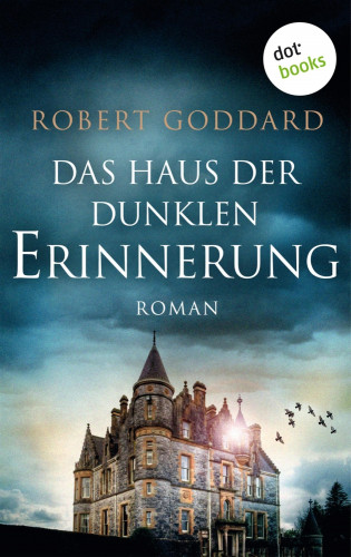 Robert Goddard: Das Haus der dunklen Erinnerung