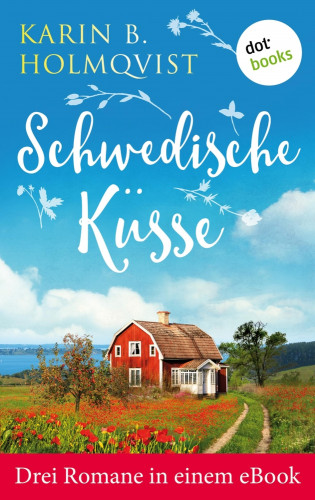 Karin B. Holmqvist: Schwedische Küsse: Drei Romane in einem eBook
