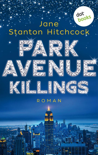 Jane Stanton Hitchcock: Park Avenue Killings: Eine Mörderin zum Verlieben - Band 1