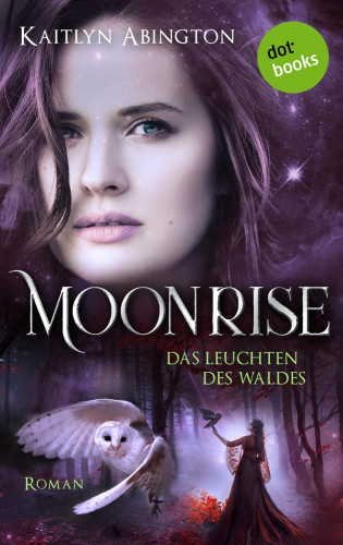 Kaitlyn Abington: Moonrise - Das Leuchten des Waldes