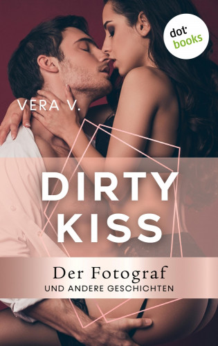 Vera V.: DIRTY KISS - Der Fotograf