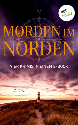 Ole Hansen, Silke Jensen, Andreas Schmidt, Christiane Martini: Morden im Norden: Vier Krimis in einem eBook