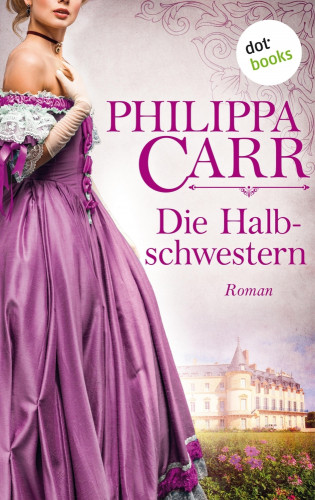 Philippa Carr: Die Halbschwestern: Die Töchter Englands - Band 7