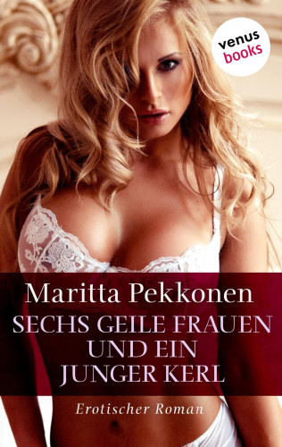 Maritta Pekkonen: Sechs geile Frauen und ein junger Kerl