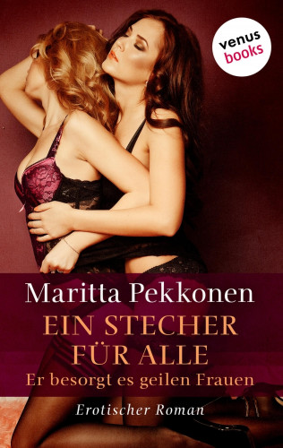 Maritta Pekkonen: Ein Stecher für alle – Er besorgt es geilen Frauen