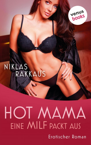 Niklas Rakkaus: Hot Mama - Eine MILF packt aus