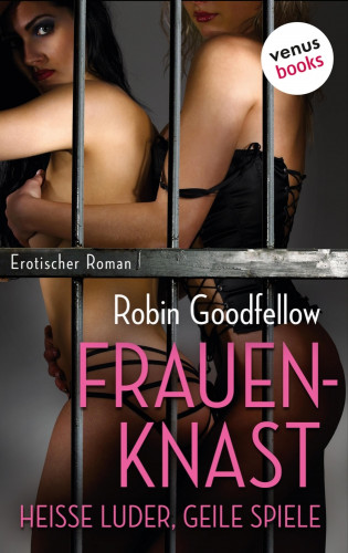 Robin Goodfellow: Der Frauenknast – Heiße Luder, geile Spiele