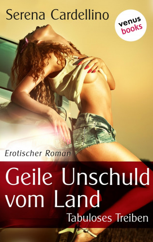 Serena Cardellino: Geile Unschuld vom Land – Tabuloses Treiben