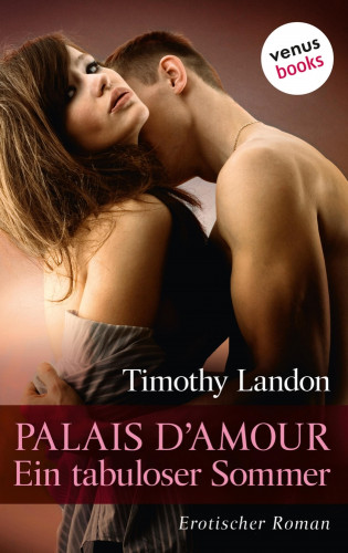Timothy Landon: Palais d'Amour – Ein tabuloser Sommer